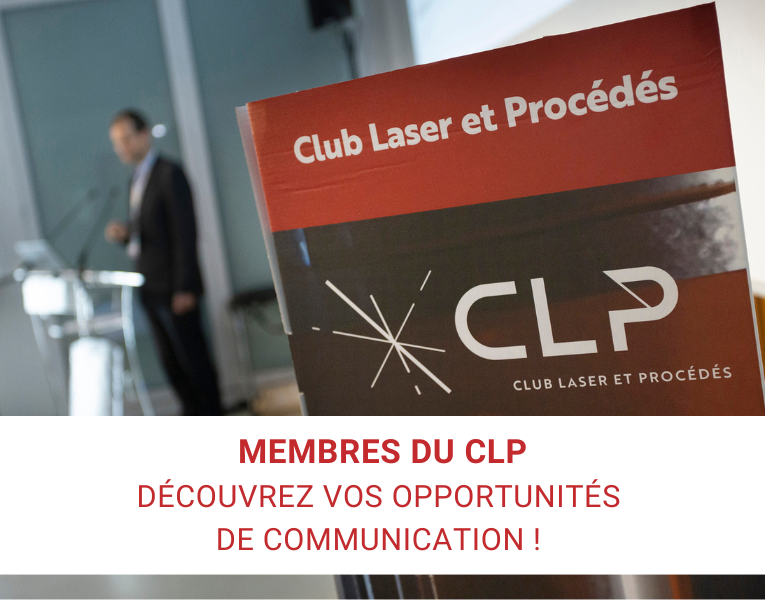 Membres du Club Laser et Procédés : découvrez vos opportunités de communication ! 